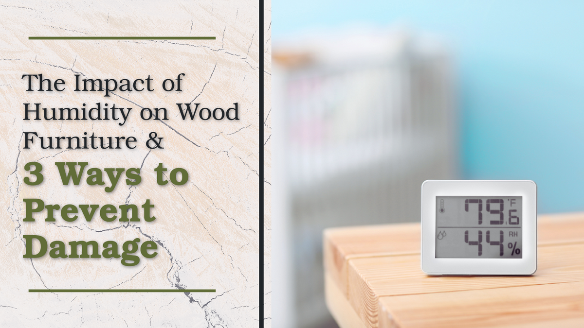 The Impact of Humidity on Wood Furniture and 3 Ways to Prevent Damage  